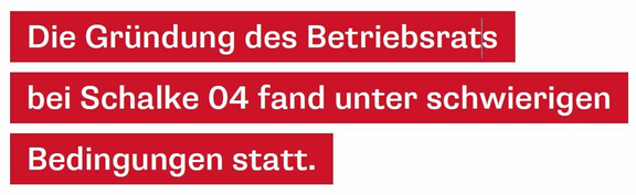 Die Gründung des Betriebsrats bei Schalke 04 fand unter schwierigen Bedingungen statt