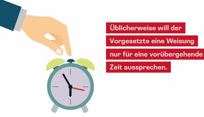 Üblicherweise will der Vorgesetzte eine Weisung nur vorübergened aussprechen