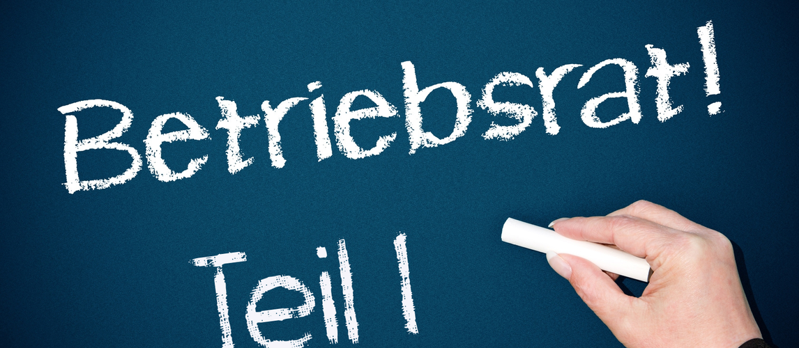 Betriebsrat! Teil I